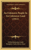 An Unknown People In An Unknown Land (1911)