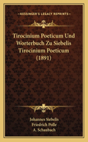 Tirocinium Poeticum Und Worterbuch Zu Siebelis Tirocinium Poeticum (1891)