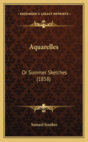 Aquarelles: Or Summer Sketches (1858)