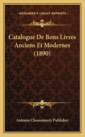 Catalogue De Bons Livres Anciens Et Modernes (1890)