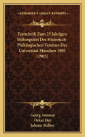 Festschrift Zum 25 Jahrigen Stiftungsfest Des Historisch-Philologischen Vereines Der Universitat Munchen 1905 (1905)