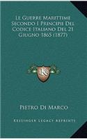 Le Guerre Marittime Secondo I Principii del Codice Italiano del 21 Giugno 1865 (1877)