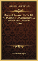 Memorial Addresses On The Life And Character Of George Hearst, A Senator From California (1894)