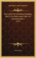 Petri Criniti Viri De Honesta Disciplina, Libri 25; De Poetis Latinis, Libri 5; Et Poematum Libra 2 (1513)