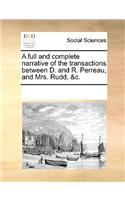 A full and complete narrative of the transactions between D. and R. Perreau, and Mrs. Rudd, &c.