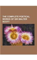 The Complete Poetical Works of Sir Walter Scott: (English)