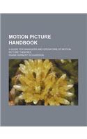 Motion Picture Handbook; A Guide for Managers and Operators of Motion Picture Theatres