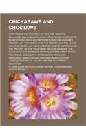 The Chickasaws and Choctaws; Comprising the Treaties of 1855 and 1866, the Oklahoma Bill and Many Laws of Especial Interest to Non-Citizens, Such as t