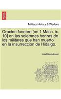 Oracion funebre [on 1 Macc. ix. 10] en las solemnes honras de los militares que han muerto en la insurreccion de Hidalgo.: (Spanish)