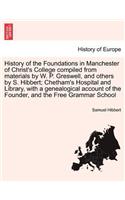 History of the Foundations in Manchester of Christ's College Compiled from Materials by W. P. Greswell, and Others by S. Hibbert; Chetham's Hospital and Library, with a Genealogical Account of the Founder, and the Free Grammar School. Volume the Se