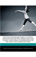 The Unauthorized Guide to Nigel Lythgoe and So You Think You Can Dance, Including Information on Pop Idol and American Idol: (English)