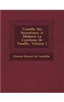 Trait E Des Sensations: A Madame La Comtesse de Vass E, Volume 1(French)