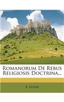 Romanorum de Rebus Religiosis Doctrina...