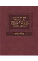 Rivers in the Desert, Or, Mission-Scenes in Burmah: (English)