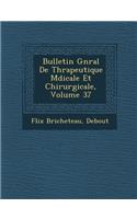 Bulletin G N Ral de Th Rapeutique M Dicale Et Chirurgicale, Volume 37