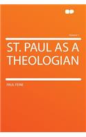 St. Paul as a Theologian Volume 1