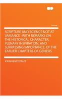 Scripture and Science Not at Variance: With Remarks on the Historical Character, Plenary Inspiration, and Surpassing Importance, of the Earlier Chapters of Genesis