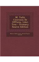 M. Tullii Ciceronis De Officiis, Libri Tres