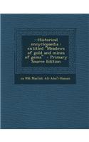 --Historical Encyclopaedia: Entitled Meadows of Gold and Mines of Gems