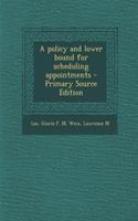 A Policy and Lower Bound for Scheduling Appointments - Primary Source Edition