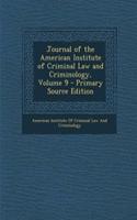 Journal of the American Institute of Criminal Law and Criminology, Volume 9 - Primary Source Edition