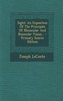 Sight: An Exposition of the Principles of Monocular and Binocular Vision... - Primary Source Edition