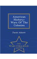 American History: Wars of the Colonies - War College Series: Wars of the Colonies - War College Series