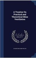 A Treatise On Practical and Theoretical Mine Ventilation