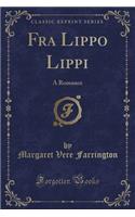 Fra Lippo Lippi: A Romance (Classic Reprint)