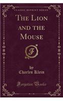 The Lion and the Mouse (Classic Reprint)