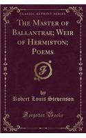 The Master of Ballantrae; Weir of Hermiston; Poems (Classic Reprint): (English)