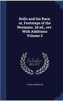 Rollo and his Race; or, Footsteps of the Normans. 2d ed., rev. With Additions Volume 2