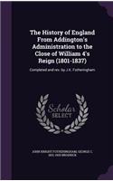 The History of England from Addington's Administration to the Close of William 4's Reign (1801-1837)