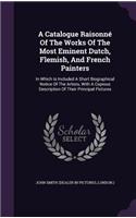 A Catalogue Raisonné Of The Works Of The Most Eminent Dutch, Flemish, And French Painters