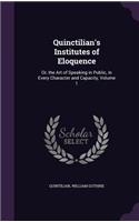 Quinctilian's Institutes of Eloquence: Or, the Art of Speaking in Public, in Every Character and Capacity, Volume 1