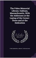 The Fobes Memorial Library, Oakham, Massachusetts, With the Addresses at the Laying of the Corner-Stone and at the Dedication