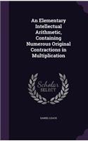 An Elementary Intellectual Arithmetic, Containing Numerous Original Contractions in Multiplication
