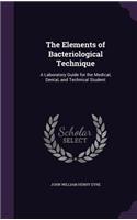 The Elements of Bacteriological Technique: A Laboratory Guide for the Medical, Dental, and Technical Student