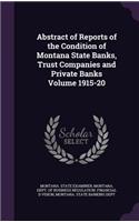 Abstract of Reports of the Condition of Montana State Banks, Trust Companies and Private Banks Volume 1915-20