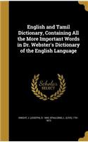 English and Tamil Dictionary, Containing All the More Important Words in Dr. Webster's Dictionary of the English Language