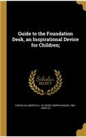 Guide to the Foundation Desk, an Inspirational Device for Children;