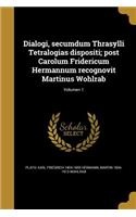 Dialogi, Secumdum Thrasylli Tetralogias Dispositi; Post Carolum Fridericum Hermannum Recognovit Martinus Wohlrab; Volumen 1