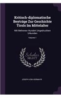 Kritisch-diplomatische Beyträge Zur Geschichte Tirols Im Mittelalter