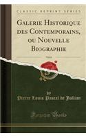 Galerie Historique Des Contemporains, Ou Nouvelle Biographie, Vol. 6 (Classic Reprint)