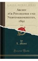 Archiv Fï¿½r Psychiatrie Und Nervenkrankheiten, 1892, Vol. 23 (Classic Reprint)