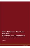 Want To Reverse Your Acne Keloidalis? How We Cured Our Diseases. The 30 Day Journal for Raw Vegan Plant-Based Detoxification & Regeneration with Information & Tips Volume 1