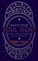 What's Your Soul Sign?: Astrology for Waking Up, Transforming and Living a High-Vibe Life