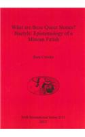 What are these Queer Stones?: Baetyls: Epistemology of a Minoan Fetish