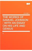 The Works of Samuel Johnson: With an Essay on His Life and Genius