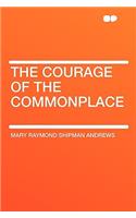 The Courage of the Commonplace
